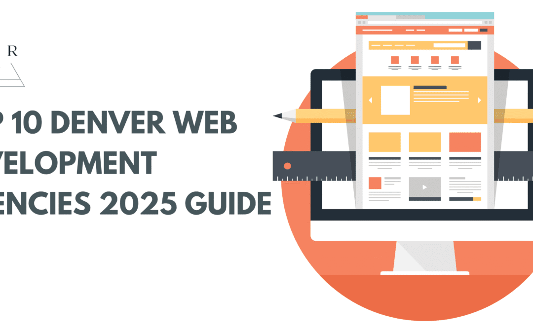 Top 10 Denver Web Development Agencies 2025 Guide